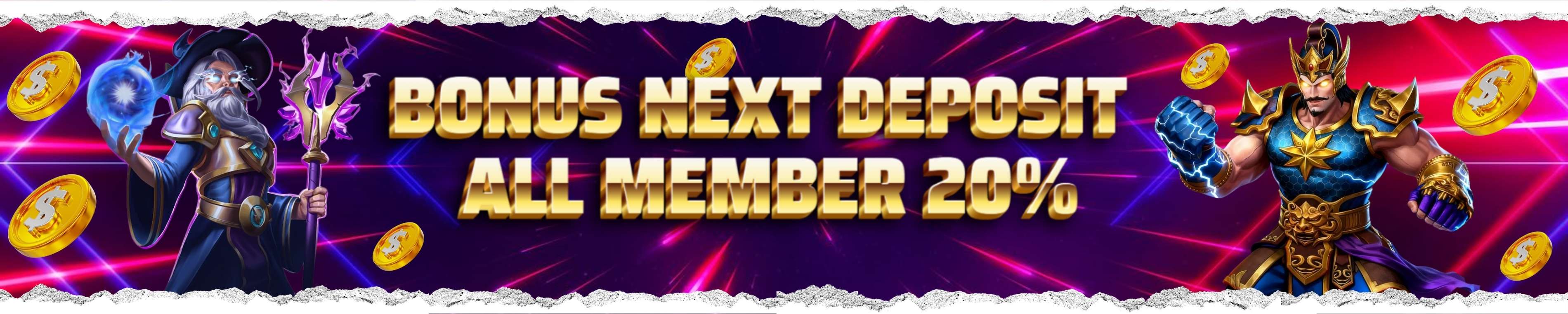 BONUS NEXT DEPOSIT ALL MEMBER 20%